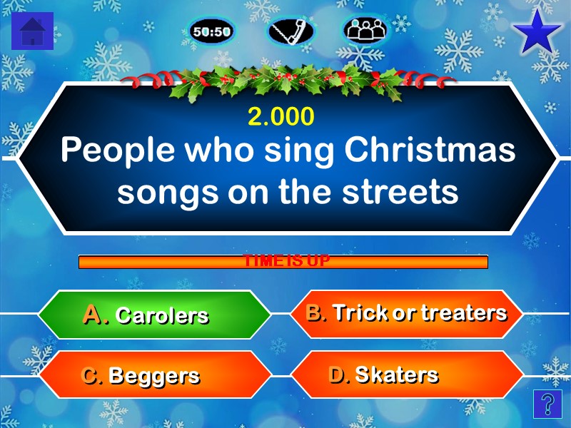 People who sing Christmas songs on the streets D. Skaters C. Beggers 2.000 B.